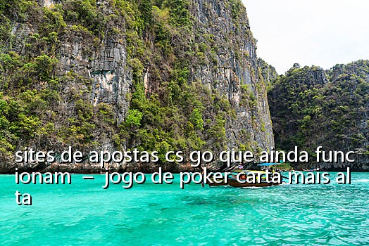 sites de apostas cs go que ainda funcionam - jogo de poker carta mais alta