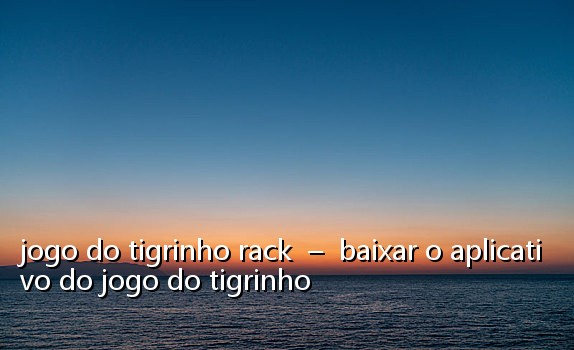 jogo do tigrinho rack - baixar o aplicativo do jogo do tigrinho