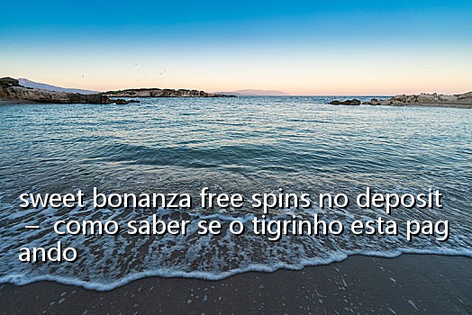 sweet bonanza free spins no deposit - como saber se o tigrinho esta pagando