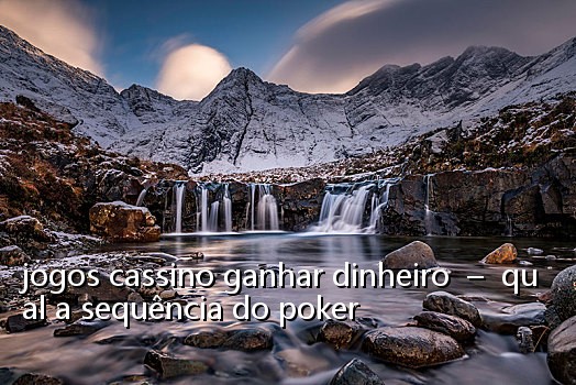 jogos cassino ganhar dinheiro - qual a sequência do poker