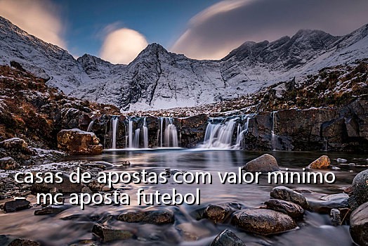 casas de apostas com valor minimo - mc aposta futebol