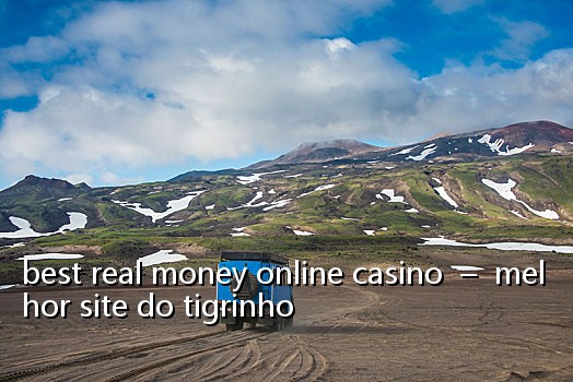 best real money online casino - melhor site do tigrinho
