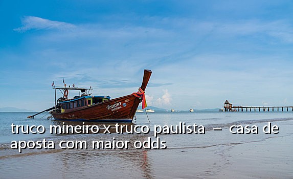 truco mineiro x truco paulista - casa de aposta com maior odds