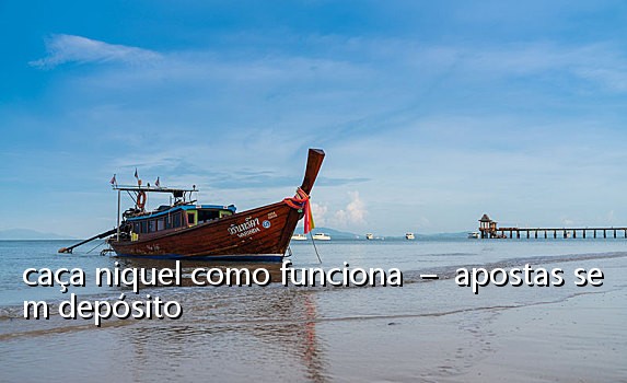 caça niquel como funciona - apostas sem depósito