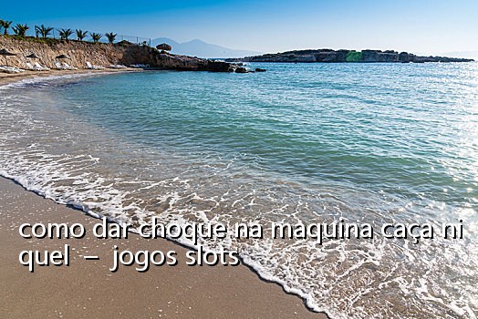 como dar choque na maquina caça niquel - jogos slots