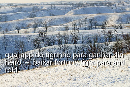 qual app do tigrinho para ganhar dinheiro - baixar fortune tiger para android