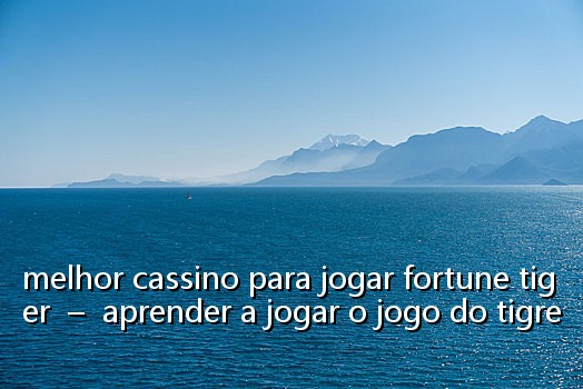 melhor cassino para jogar fortune tiger - aprender a jogar o jogo do tigre
