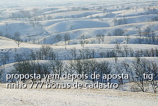 proposta vem depois de aposta - tigrinho 777 bônus de cadastro