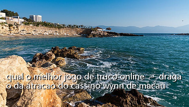 qual o melhor jogo de truco online - dragao da atracao do cassino wynn de macau