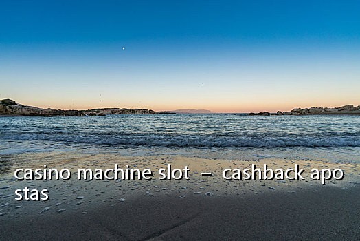 casino machine slot  –  cashback apostas