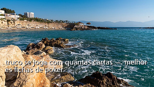 truco se joga com quantas cartas – melhores fichas de poker