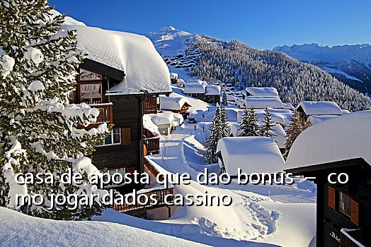 casa de aposta que dao bonus – como jogar dados cassino