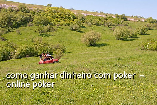 como ganhar dinheiro com poker – online póker