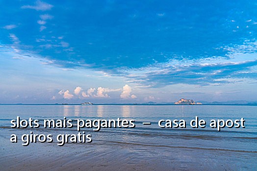 slots mais pagantes – casa de aposta giros gratis