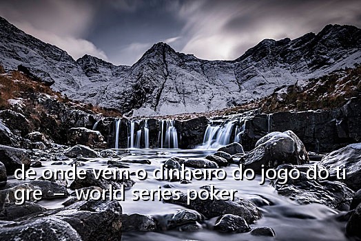 de onde vem o dinheiro do jogo do tigre – world series poker