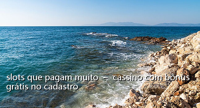 slots que pagam muito  –  cassino com bônus grátis no cadastro