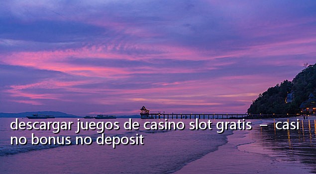 descargar juegos de casino slot gratis – casino bonus no deposit