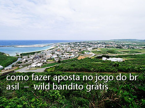 como fazer aposta no jogo do brasil – wild bandito grátis