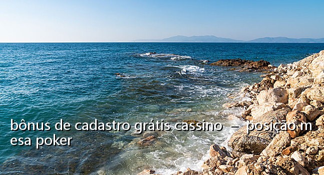 bônus de cadastro grátis cassino  –  posição mesa poker