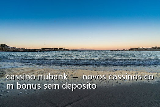 cassino nubank  –  novos cassinos com bonus sem deposito