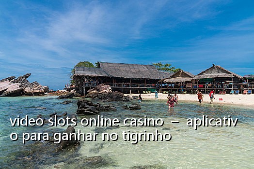video slots online casino  –  aplicativo para ganhar no tigrinho
