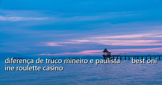 diferença de truco mineiro e paulista  –  best online roulette casino