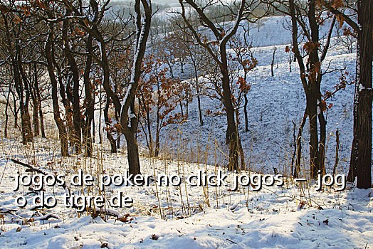 jogos de poker no click jogos – jogo do tigre de