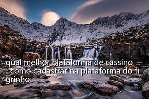 qual melhor plataforma de cassino – como cadastrar na plataforma do tigrinho