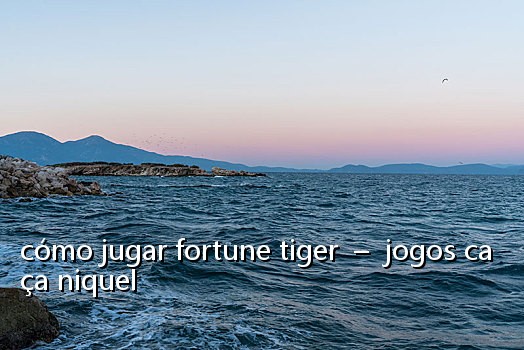 cómo jugar fortune tiger  –  jogos caça niquel
